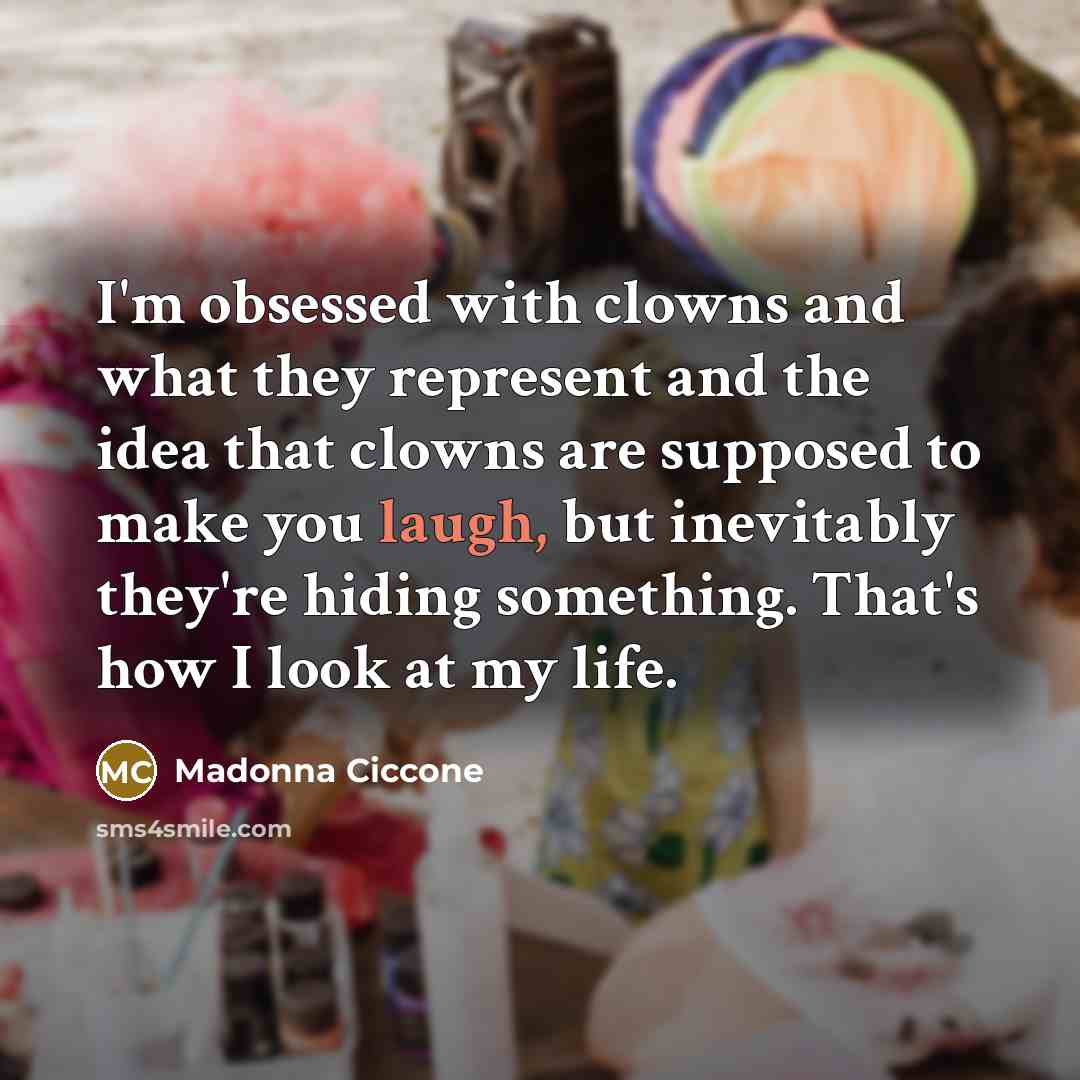 “I'm obsessed with clowns and what they represent and the…” quote by Madonna Ciccone