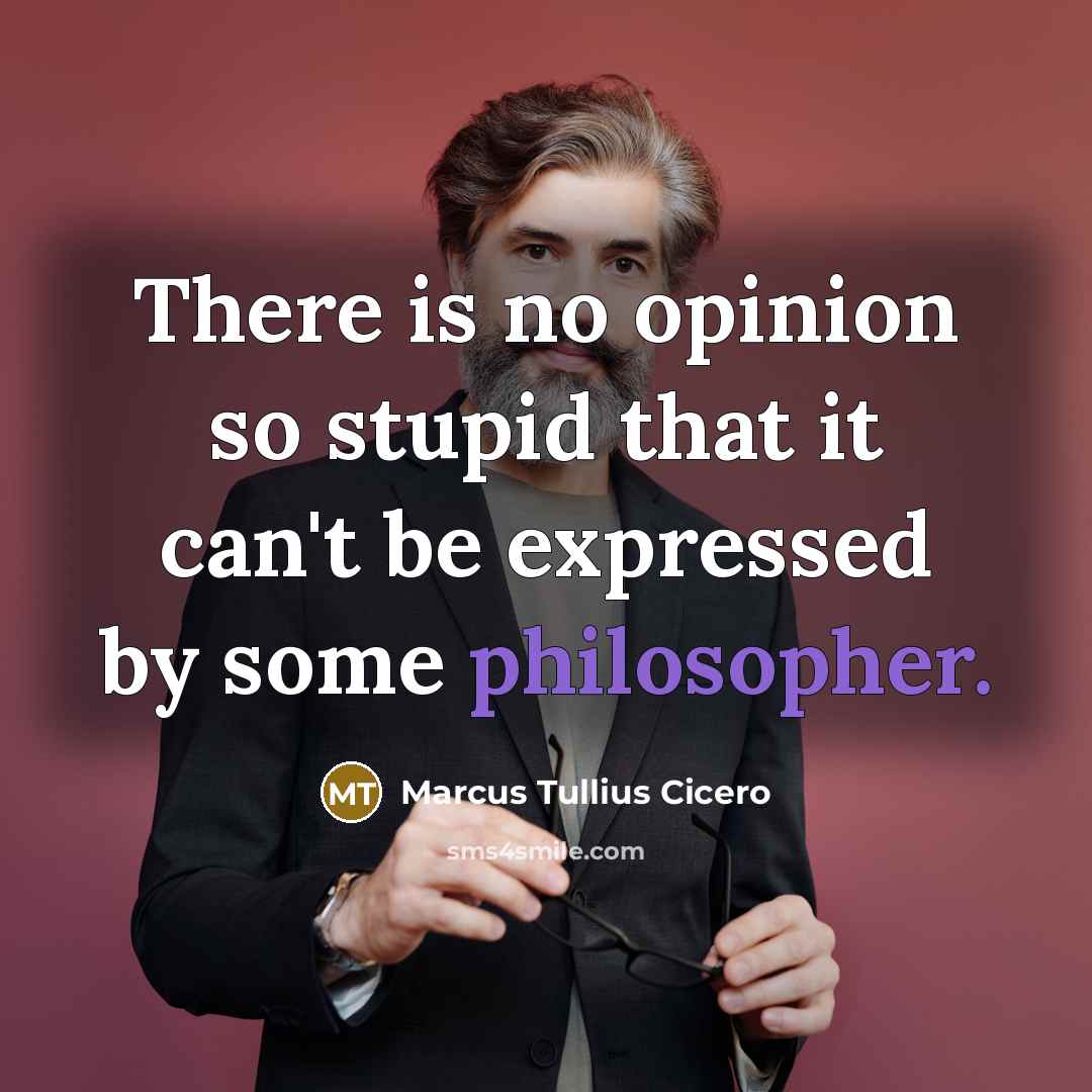 “There is no opinion so stupid that it can't be…” quote by Marcus Tullius Cicero