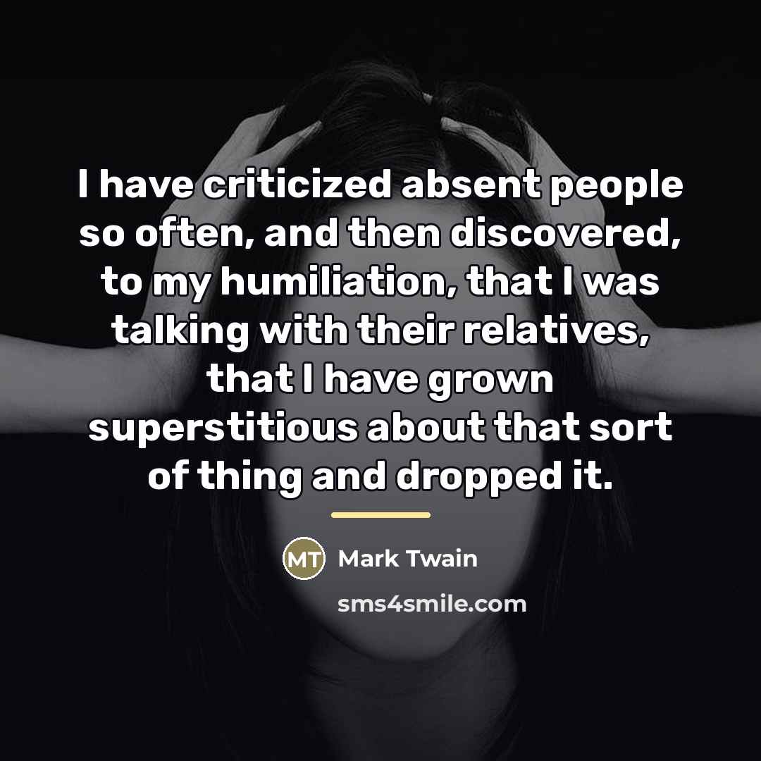 “I have criticized absent people so often, and then discovered,…” quote by Mark Twain