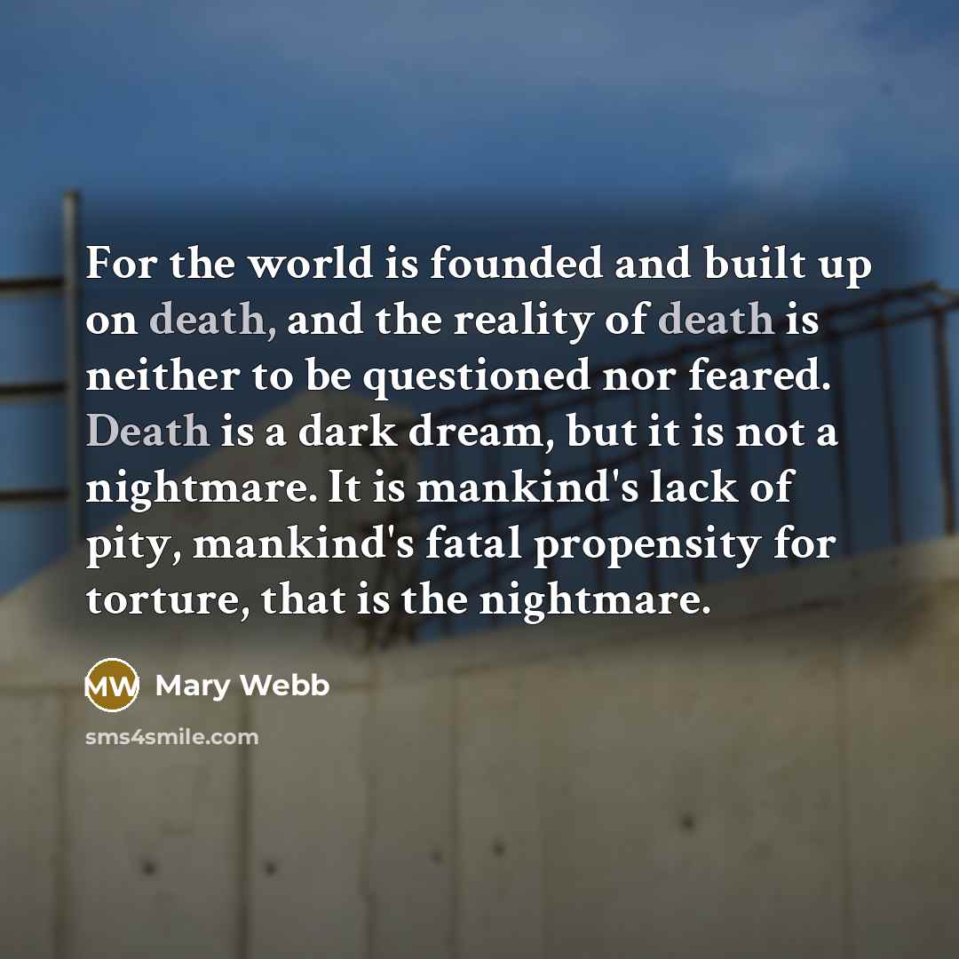 “For the world is founded and built up on death,…” quote by Mary Webb