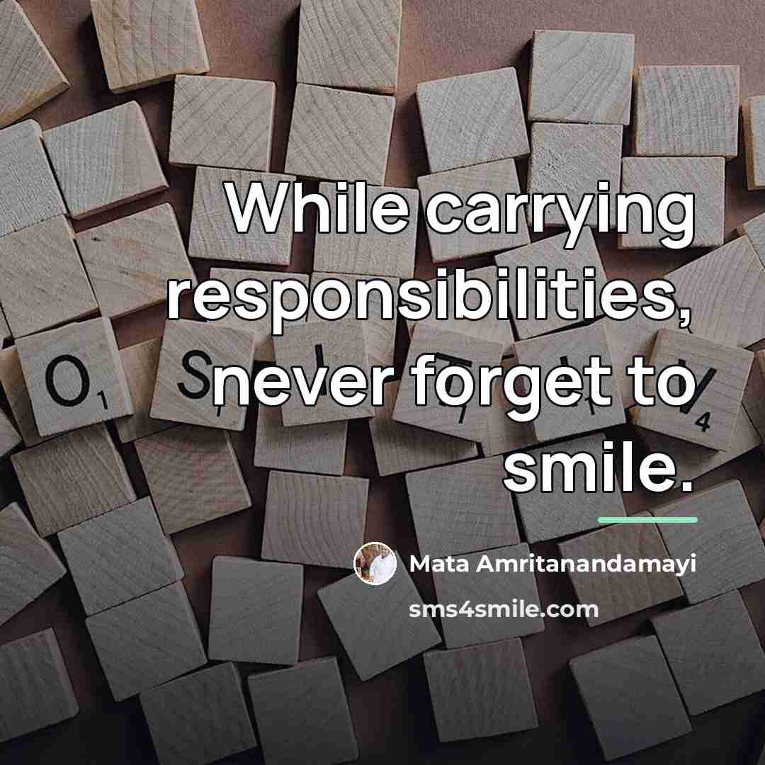 “While carrying responsibilities, never forget to smile.…” quote by Mata Amritanandamayi