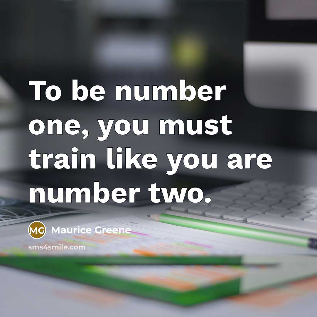 “To be number one, you must train like you are…” quote by Maurice Greene