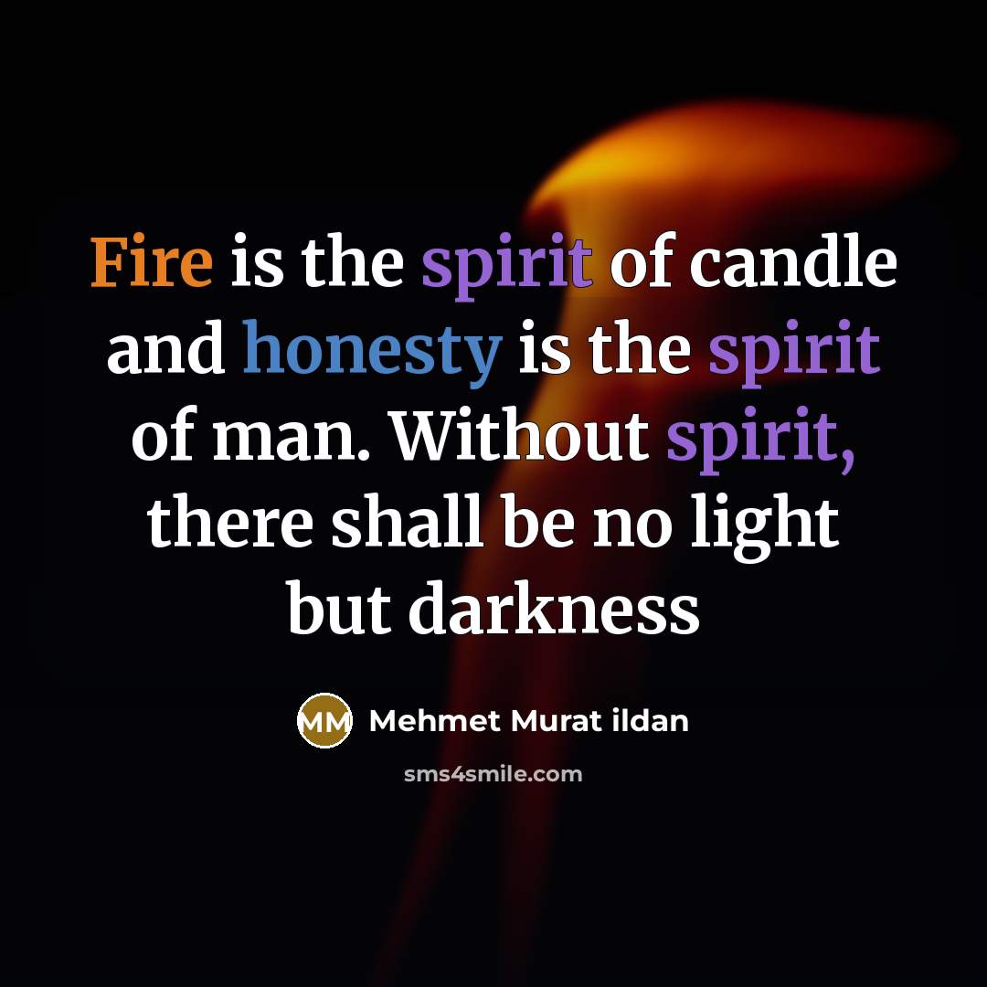 “Fire is the spirit of candle and honesty is the…” quote by Mehmet Murat Ildan