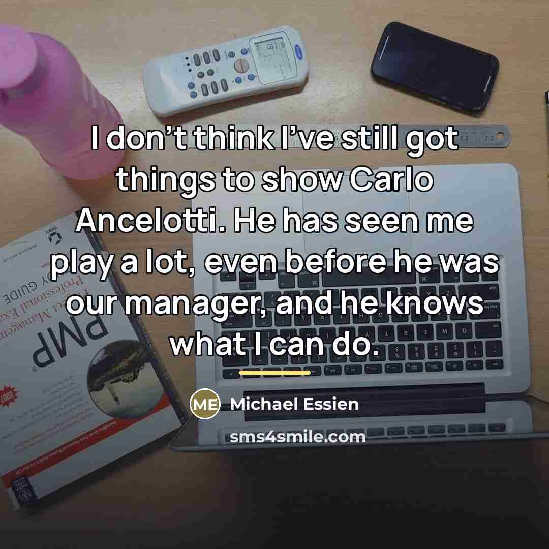 “I don't think I've still got things to show Carlo…” quote by Michael Essien