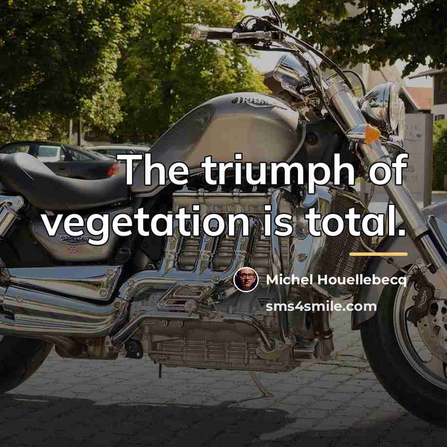 “The triumph of vegetation is total.…” quote by Michel Houellebecq