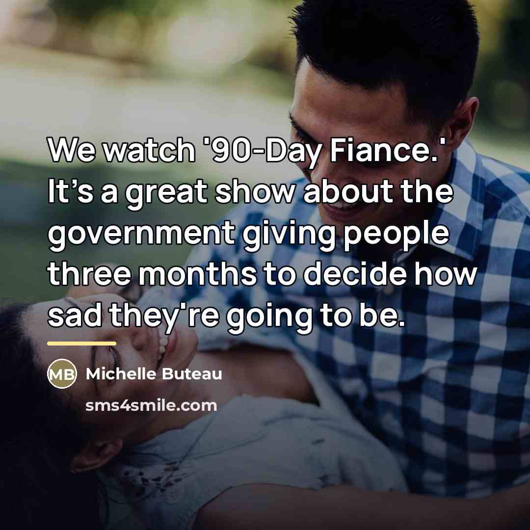 “We watch '90-Day Fiance.' It's a great show about the…” quote by Michelle Buteau