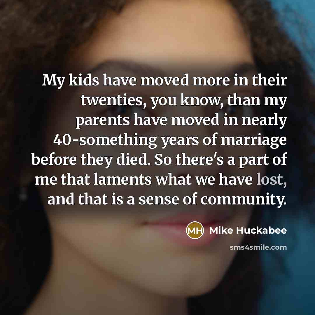 “My kids have moved more in their twenties, you know,…” quote by Mike Huckabee