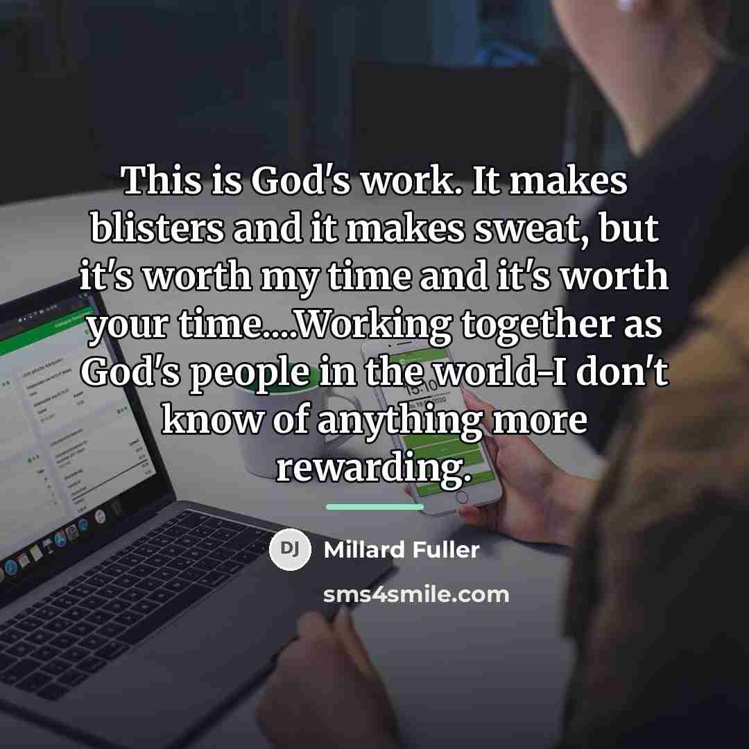 “This is God's work. It makes blisters and it makes…” quote by Millard Fuller
