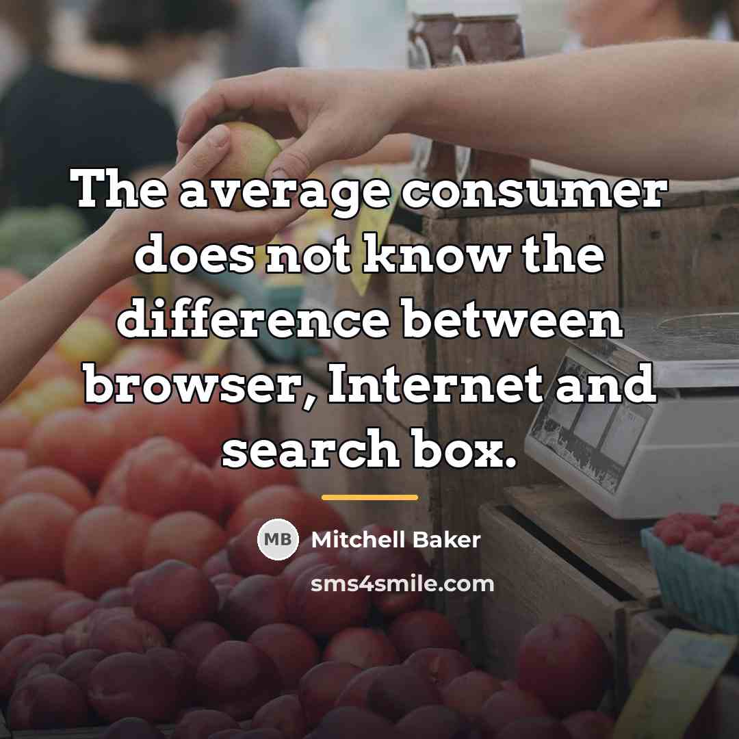 “The average consumer does not know the difference between browser,…” quote by Mitchell Baker