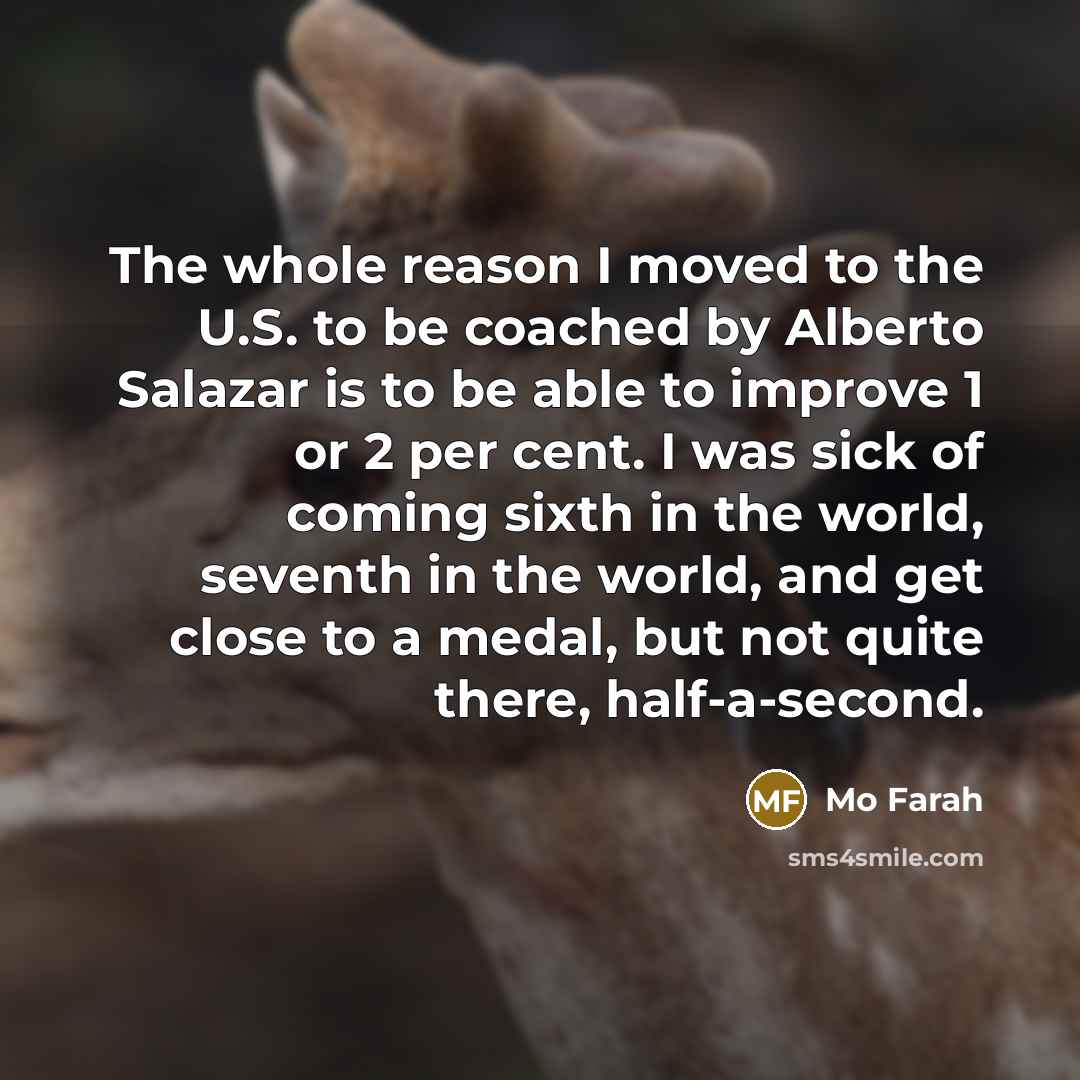 “The whole reason I moved to the U.S. to be…” quote by Mo Farah
