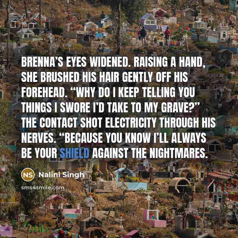 “Brenna’s eyes widened. Raising a hand, she brushed his hair…” quote by Nalini Singh