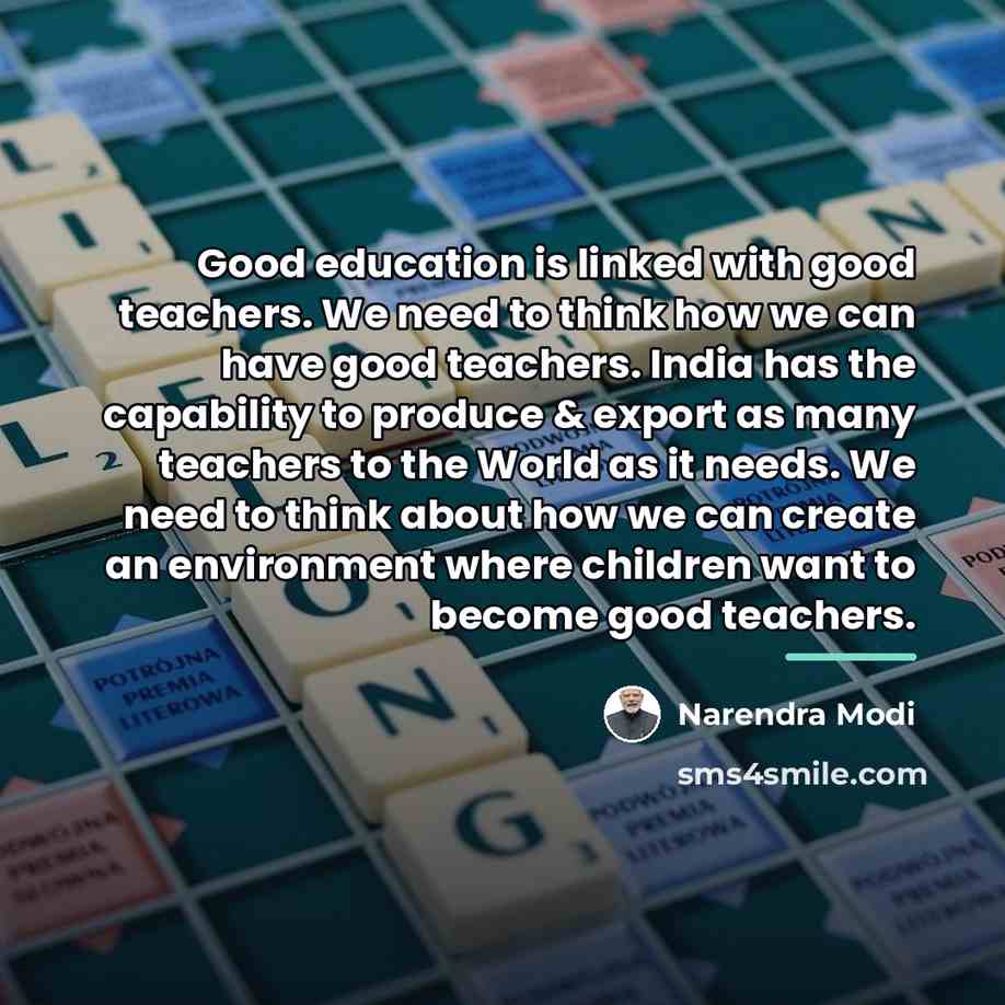 “Good education is linked with good teachers. We need to…” quote by Narendra Modi