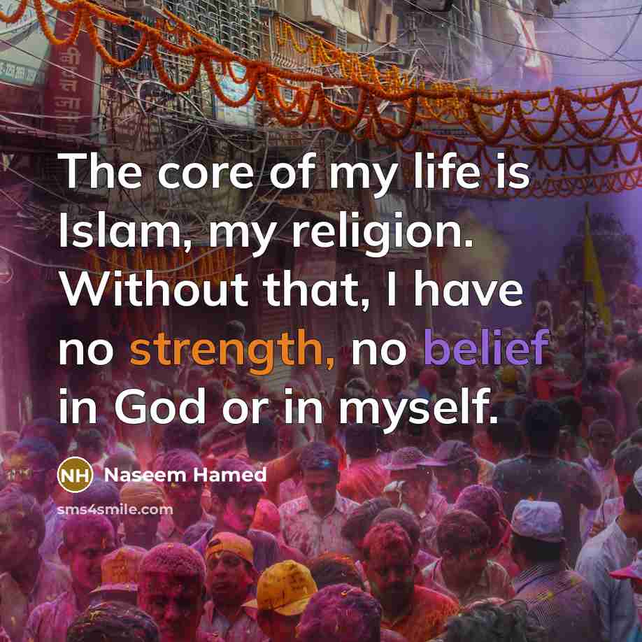 “The core of my life is Islam, my religion. Without…” quote by Naseem Hamed