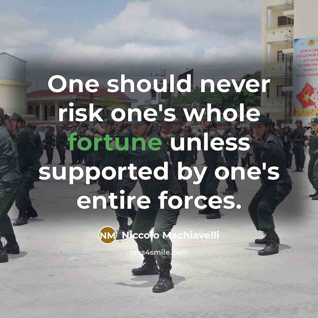 “One should never risk one's whole fortune unless supported by…” quote by Niccolo Machiavelli