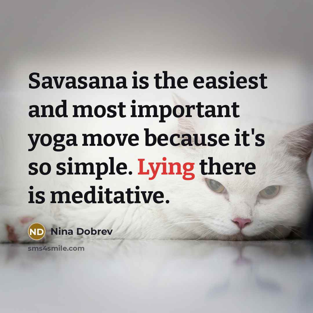 “Savasana is the easiest and most important yoga move because…” quote by Nina Dobrev
