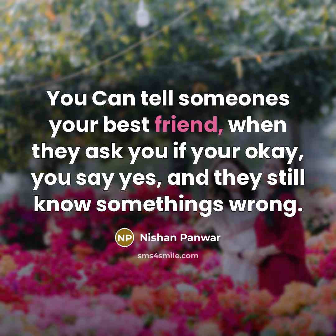 “You Can tell someones your best friend, when they ask…” quote by Nishan Panwar