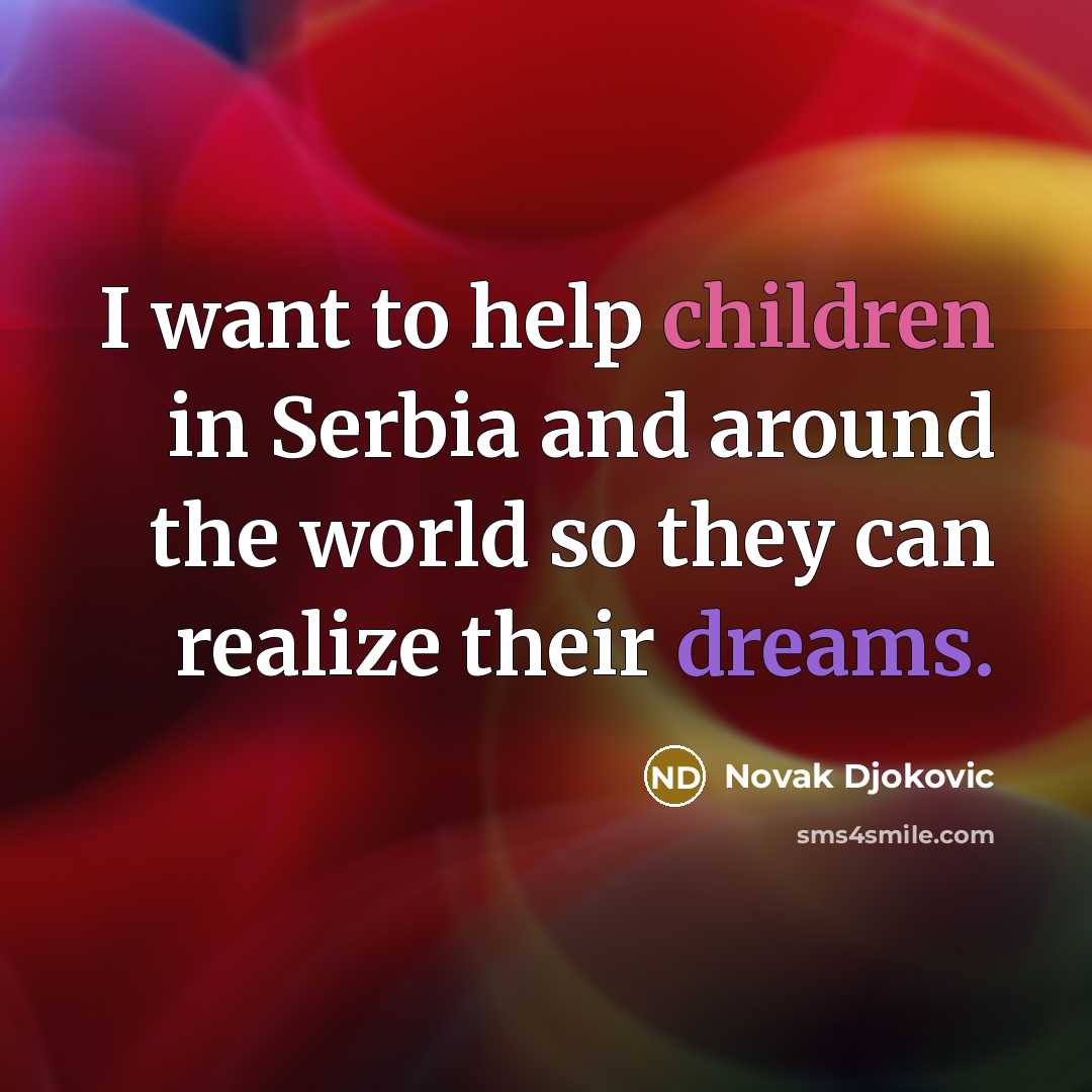 “I want to help children in Serbia and around the…” quote by Novak Djokovic