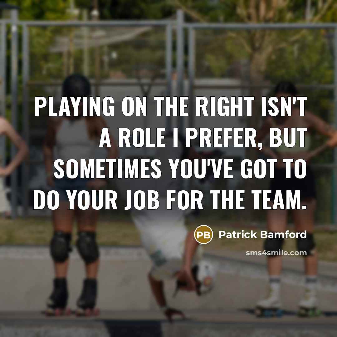 “Playing on the right isn't a role I prefer, but sometimes you've got to do your job for the team.” quote by Patrick Bamford