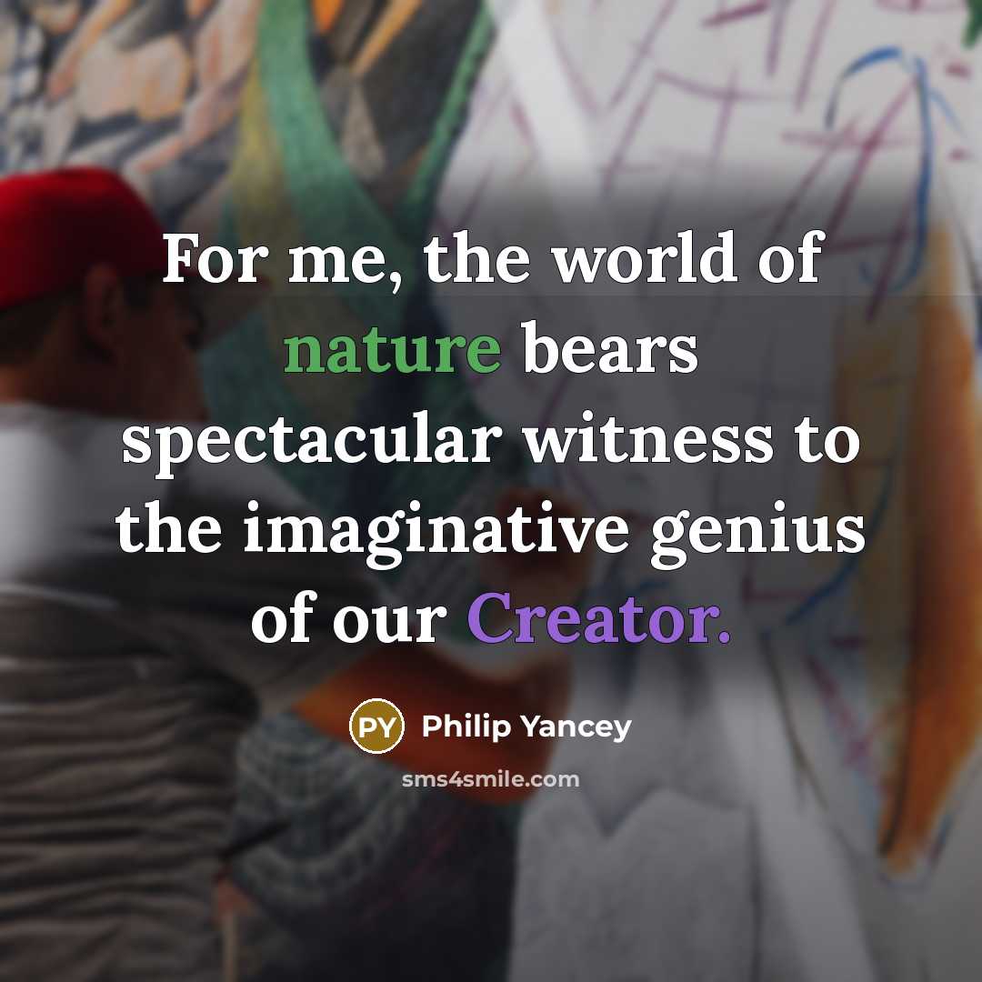 “For me, the world of nature bears spectacular witness to…” quote by Philip Yancey