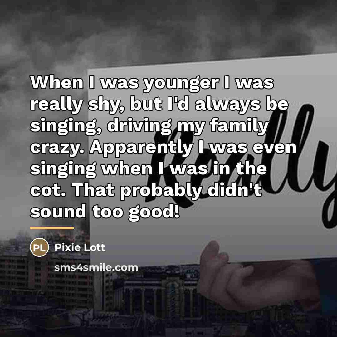 “When I was younger I was really shy, but I'd…” quote by Pixie Lott