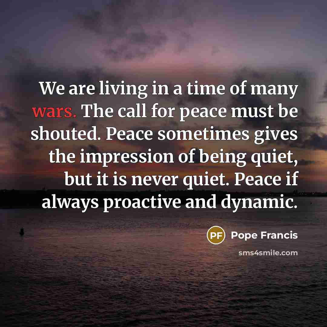 “We are living in a time of many wars. The…” quote by Pope Francis