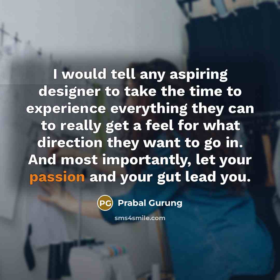 “I would tell any aspiring designer to take the time…” quote by Prabal Gurung