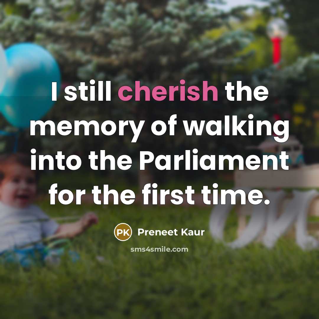 “I still cherish the memory of walking into the Parliament…” quote by Preneet Kaur