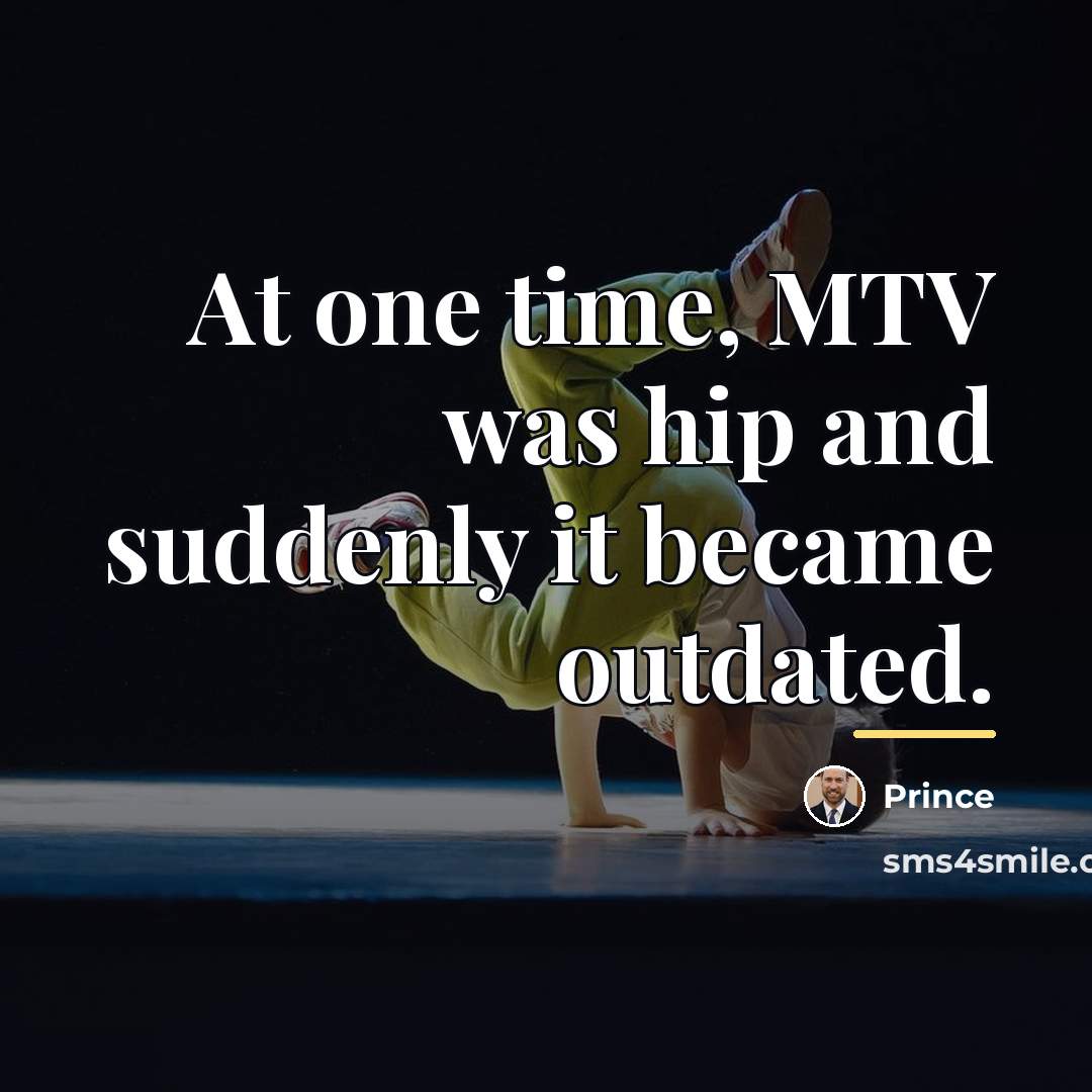 “At one time, MTV was hip and suddenly it became…” quote by Prince