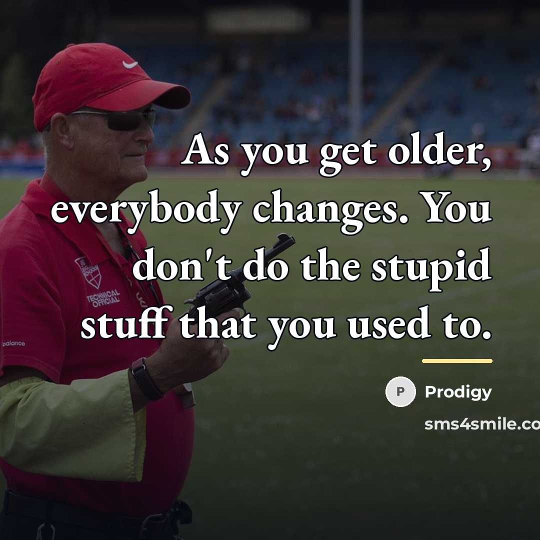 “As you get older, everybody changes. You don't do the…” quote by Prodigy