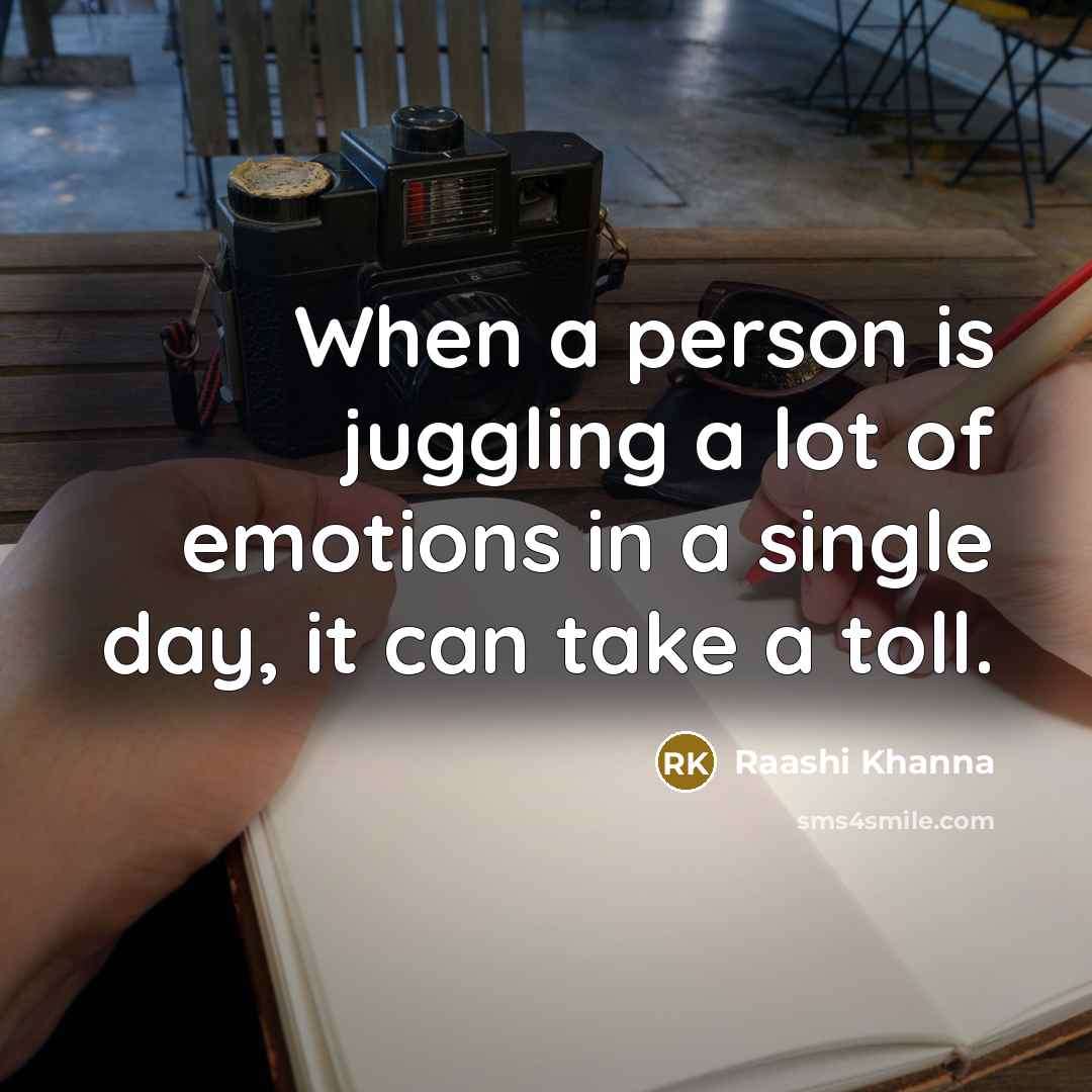 “When a person is juggling a lot of emotions in…” quote by Raashi Khanna