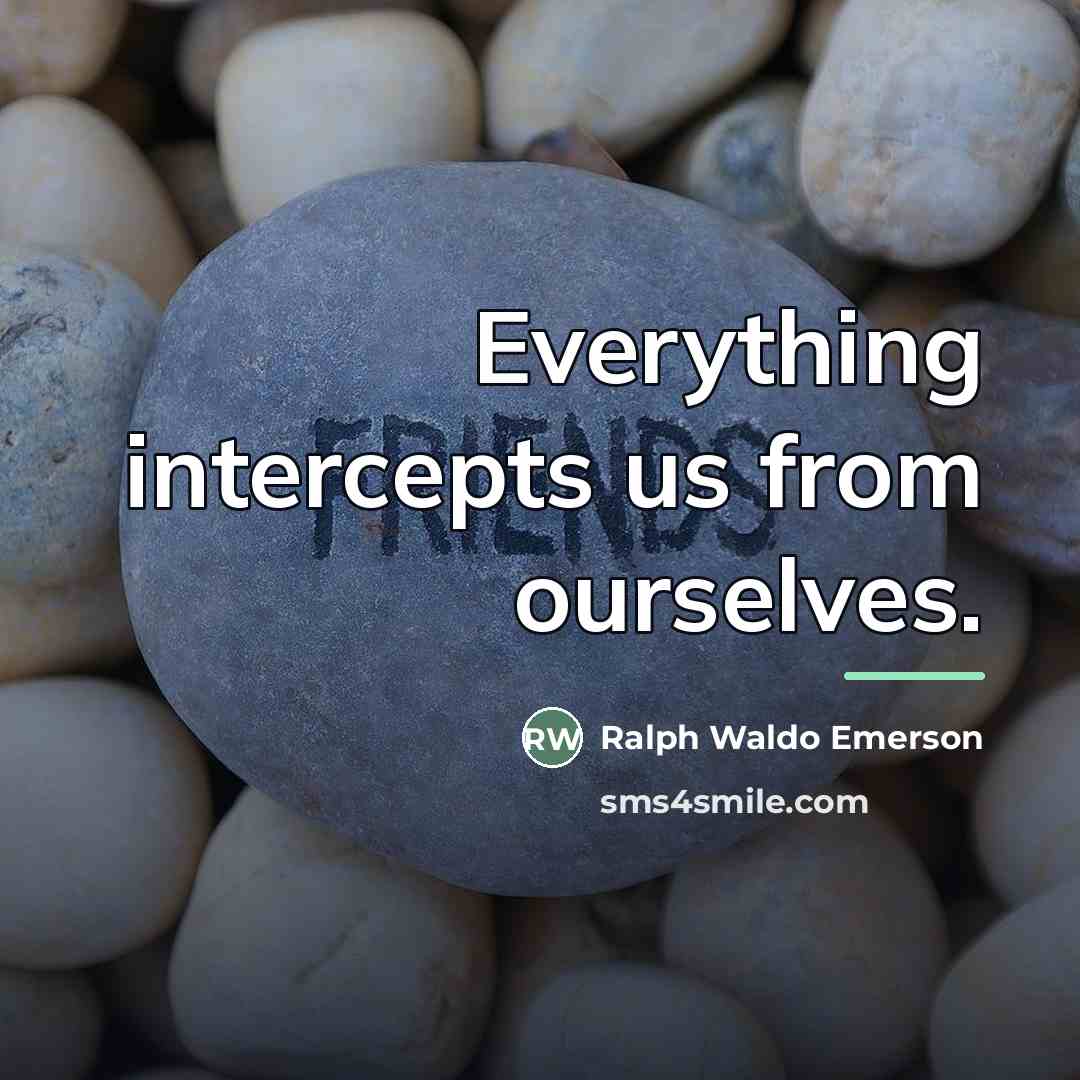 “Everything intercepts us from ourselves.…” quote by Ralph Waldo Emerson