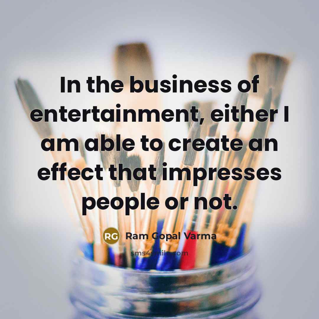 “In the business of entertainment, either I am able to…” quote by Ram Gopal Varma