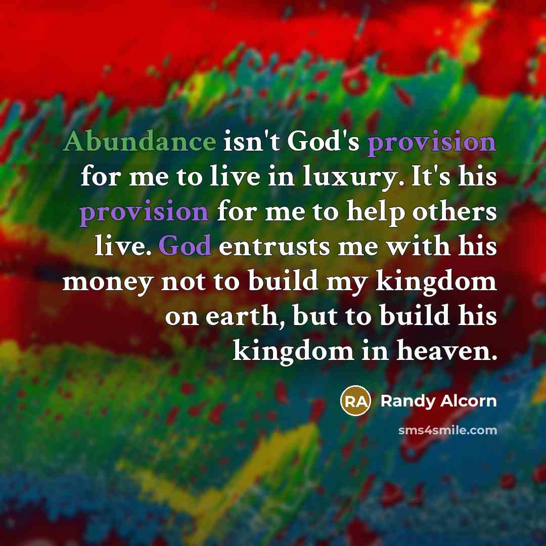 “Abundance isn't God's provision for me to live in luxury.…” quote by Randy Alcorn