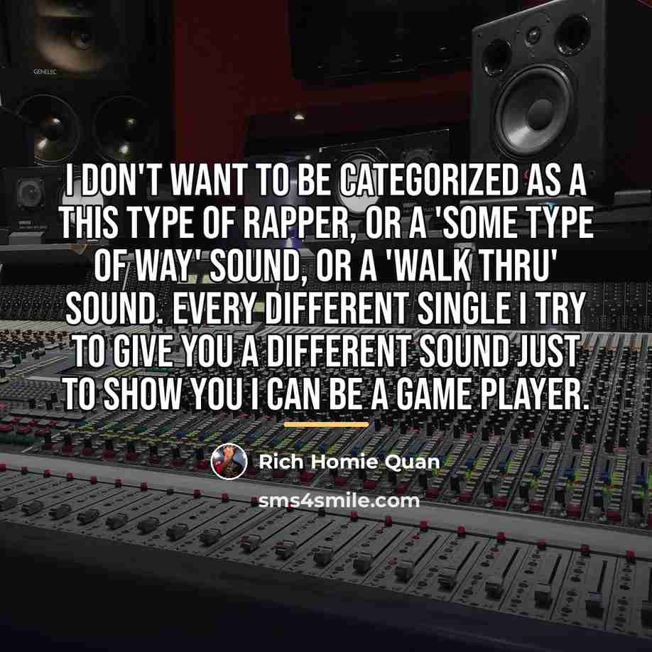 “I don't want to be categorized as a this type…” quote by Rich Homie Quan