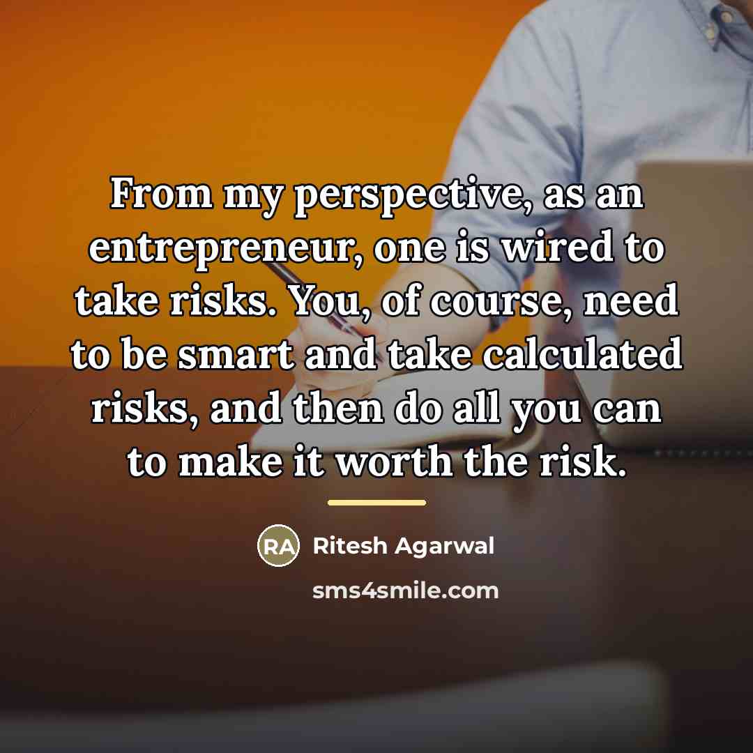 “From my perspective, as an entrepreneur, one is wired to…” quote by Ritesh Agarwal