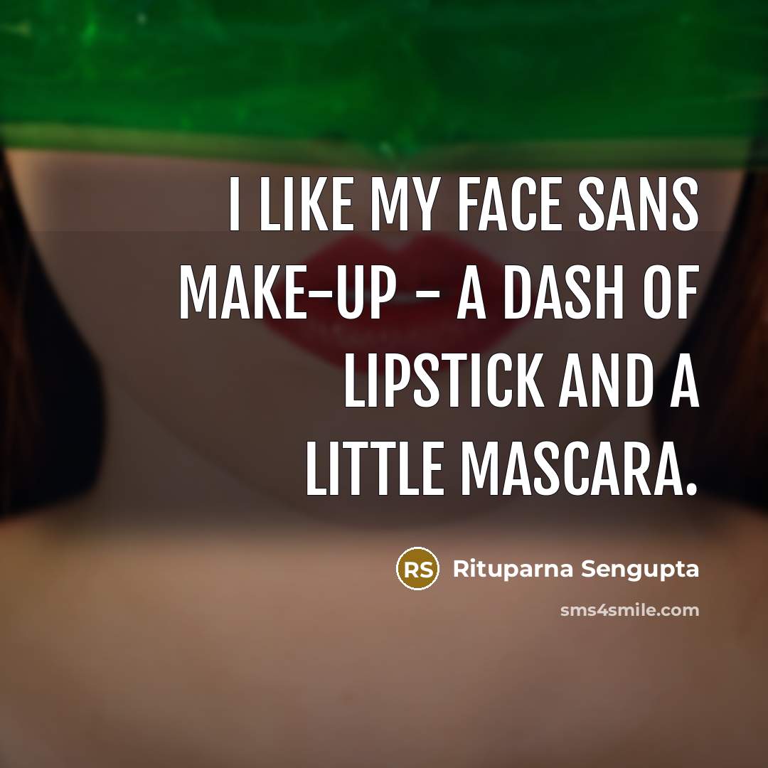 “I like my face sans make-up - a dash of…” quote by Rituparna Sengupta