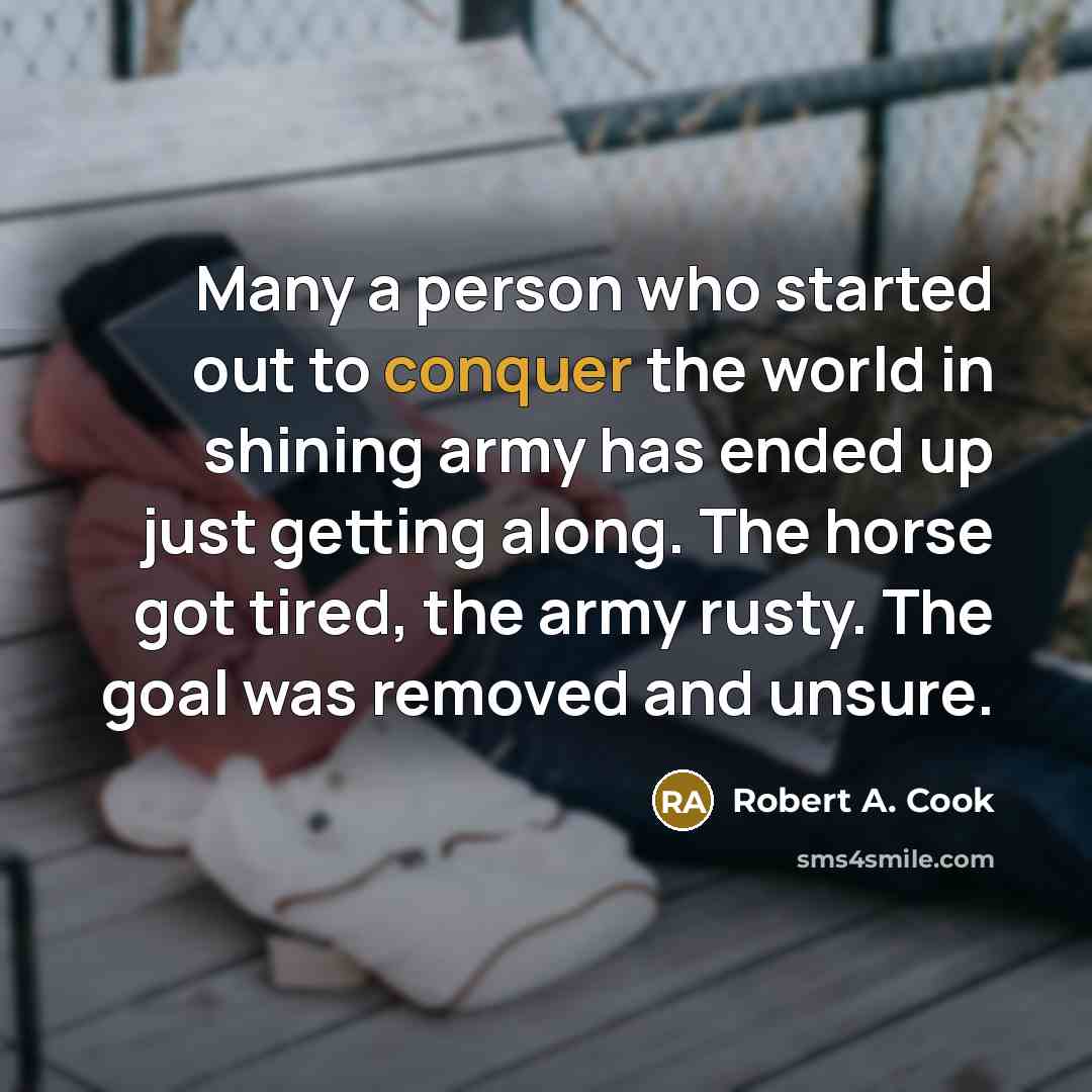 “Many a person who started out to conquer the world…” quote by Robert A. Cook
