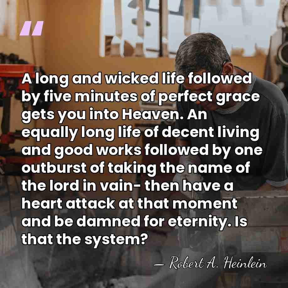 A long and wicked life followed by five minutes of perfect grace&hellip; - Robert A. Heinlein