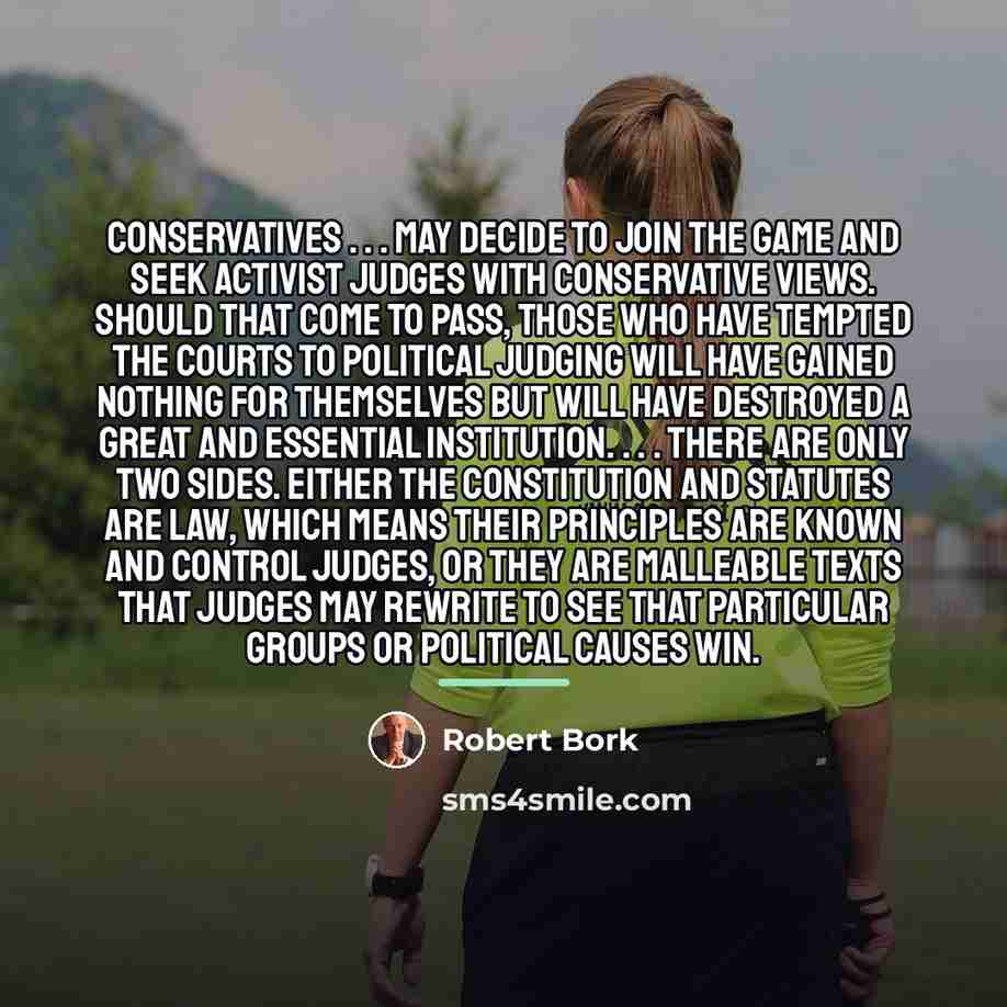 “Conservatives . . . may decide to join the game…” quote by Robert Bork