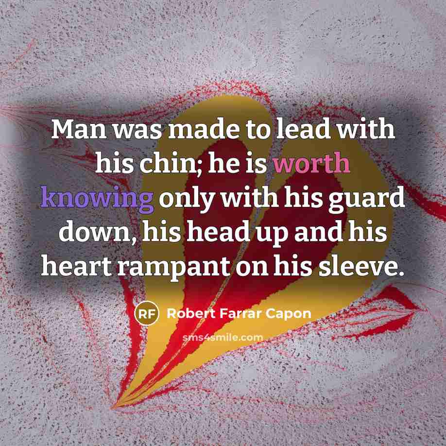 “Man was made to lead with his chin; he is…” quote by Robert Farrar Capon