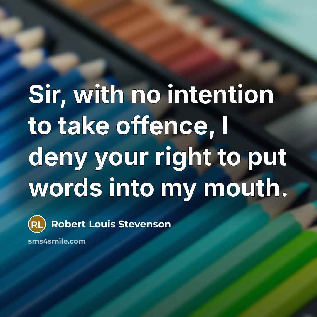 “Sir, with no intention to take offence, I deny your…” quote by Robert Louis Stevenson
