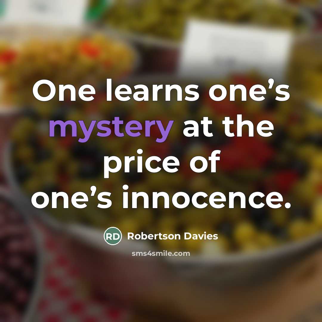 “One learns one’s mystery at the price of one’s innocence.…” quote by Robertson Davies