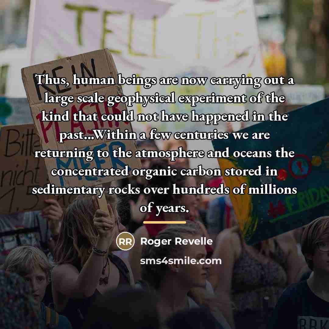 “Thus, human beings are now carrying out a large scale…” quote by Roger Revelle
