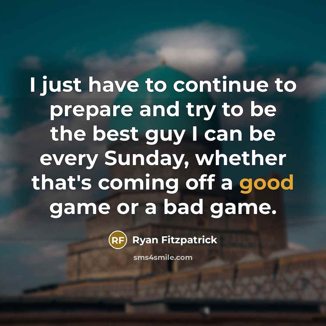 “I just have to continue to prepare and try to…” quote by Ryan Fitzpatrick