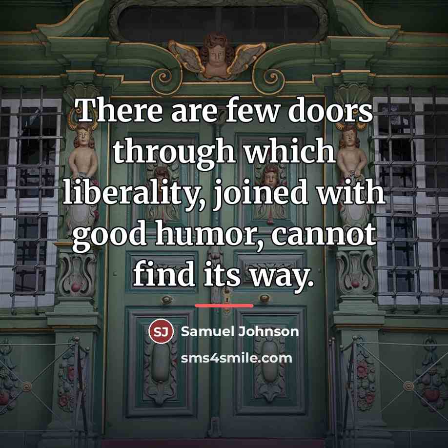 “There are few doors through which liberality, joined with good…” quote by Samuel Johnson
