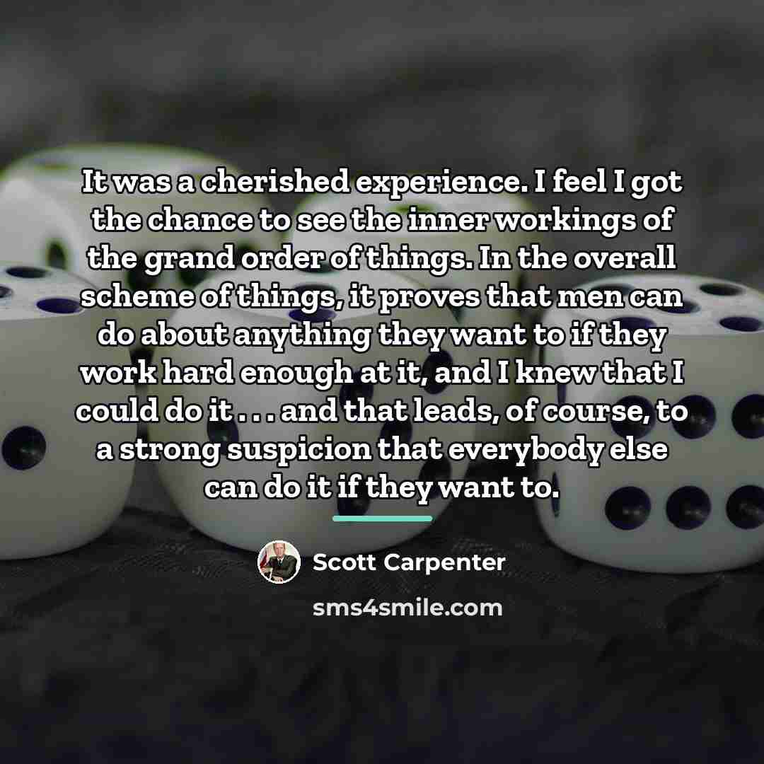 “It was a cherished experience. I feel I got the…” quote by Scott Carpenter