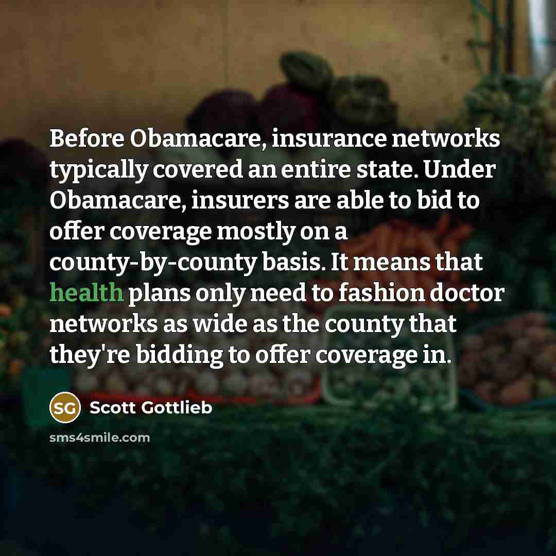 “Before Obamacare, insurance networks typically covered an entire state. Under…” quote by Scott Gottlieb