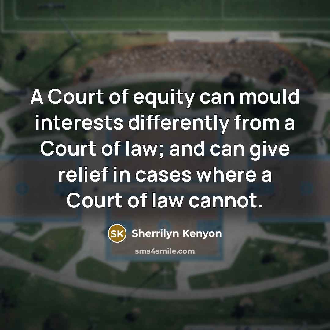 “A Court of equity can mould interests differently from a…” quote by Sherrilyn Kenyon