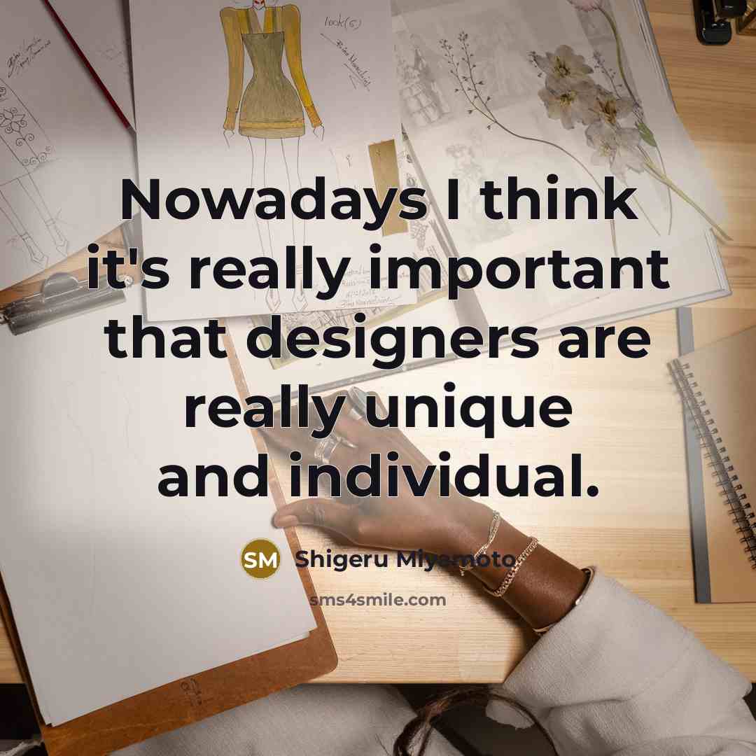 “Nowadays I think it's really important that designers are really…” quote by Shigeru Miyamoto