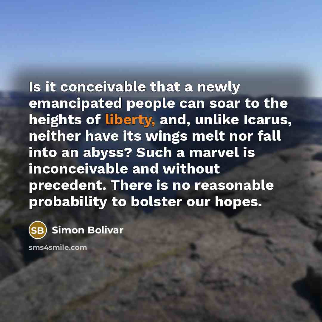 “Is it conceivable that a newly emancipated people can soar…” quote by Simon Bolivar